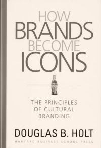 How Brands Become Icons von Douglas B. Holt (Oktober 2004)
